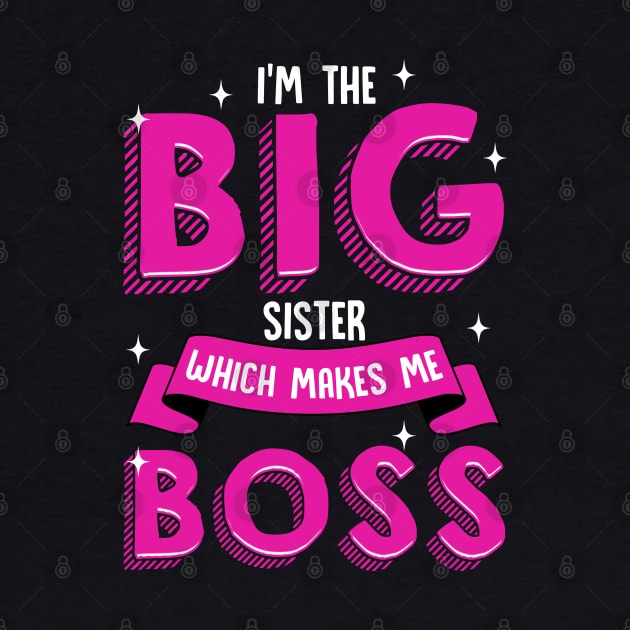 I'm The Big Sister Which Makes Me Boss | Older Sibling Big Sister by Proficient Tees